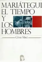 MARIÁTEGUI EL TIEMPO Y LOS HOMBRES
