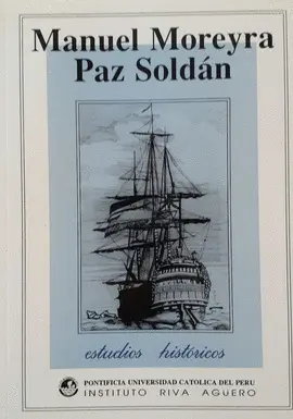ESTUDIOS HISTÓRICOS 1: MANUEL MOREYRA PAZ SOLDAN ESTUDIOS HISTÓRICOS 1: MANUEL MOREYRA PAZ SOLDAN