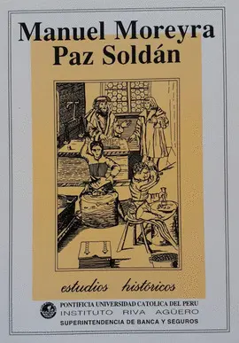 ESTUDIOS HISTÓRICOS 3: MANUEL MOREYRA PAZ SOLDAN
