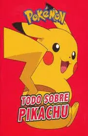 TODO SOBRE PIKACHU ( COLECCIÓN POKÉMON )