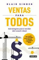 VENTAS PARA TODOS: ESTRATEGIAS PARA VENDER DEL COACH IDEAL / SALES STRATEGIES FOR EVERYONE: ESSENTIAL SELLING TIPS FROM THE SALES COACH YOU WISH YOU HAD