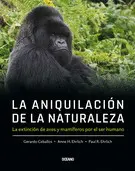 ANIQUILACIÓN DE LA NATURALEZA, LA. LA EXTINCIÓN DE AVES Y MAMÍFEROS POR EL SER HUMANO