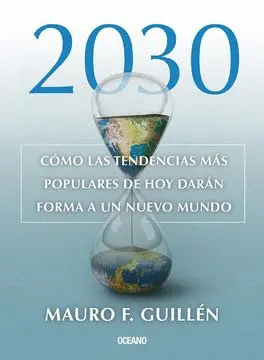 2030. CÓMO LAS TENDENCIAS MÁS POPULARES DE HOY DARÁN FORMA A UN NUEVO MUNDO 2030. CÓMO LAS TENDENCIAS MÁS POPULARES DE HOY DARÁN FORMA A UN NUEVO MUNDO