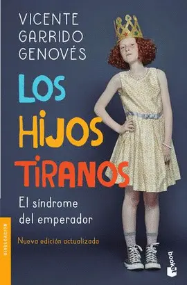 LOS HIJOS TIRANOS. EL SÍNDROME DEL EMPERADOR (NUEVA EDICIÓN ACTUALIZADA) LOS HIJOS TIRANOS. EL SÍNDROME DEL EMPERADOR (NUEVA EDICIÓN ACTUALIZADA)