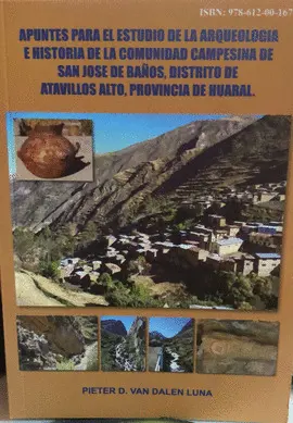 APUNTES PARA EL ESTUDIO DE LA ARQUEOLOGÍA E HISTORIA DE LA COMUNIDAD CAMPESINA DE SAN JOSÉ DE BAÑOS, DISTRITO DE ATAVILLOS ALTO, PROVINCIA DE HUARAL APUNTES PARA EL ESTUDIO DE LA ARQUEOLOGÍA E HISTORIA DE LA COMUNIDAD CAMPESINA DE SAN JOSÉ DE BAÑOS, DISTRITO DE ATAVILLOS ALTO, PROVINCIA DE HUARAL