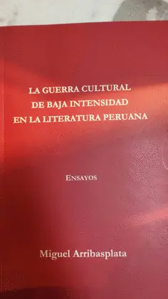 LA GUERRA CULTURAL DE BAJA INTENSIDAD EN LA LITERATURA PERUANA
