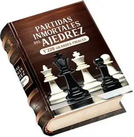 PARTIDAS INMORTALES DE AJEDREZ PARTIDAS INMORTALES DE AJEDREZ