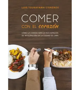 COMER CON EL CORAZÓN. CÓMO LA COMIDA ABRE (O NO) ESPACIOS DE INTEGRACIÓN EN LA CIUDAD DE LIMA