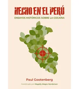 HECHO EN EL PERÚ. ENSAYOS HISTÓRICOS SOBRE LA COCAÍNA
