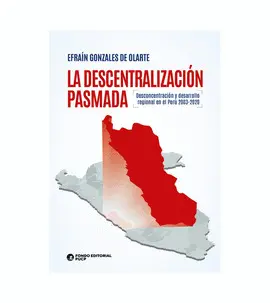 LA DESCENTRALIZACIÓN PASMADA. DESCONCENTRACIÓN Y DESARROLLO REGIONAL EN EL PERÚ 2003-2020