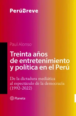 TREINTA AÑOS DE ENTRETENIMIENTO Y POLÍTICA EN EL PERÚ TREINTA AÑOS DE ENTRETENIMIENTO Y POLÍTICA EN EL PERÚ