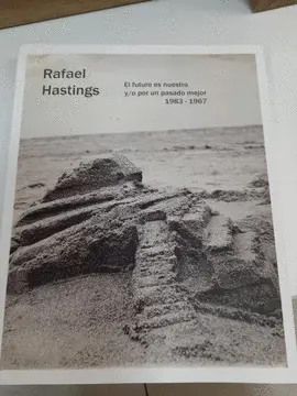 RAFAEL HASTINGS. EL FUTURO ES NUESTRO Y/O POR UN PASADO MEJOR, 1983-1967