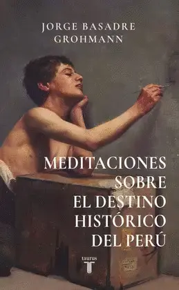 MEDITACIONES SOBRE EL DESTINO HISTORICO DEL PERU