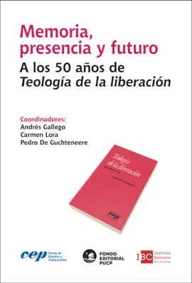 MEMORIA, PRESENCIA Y FUTURO. A LOS 50 AÑOS DE TEOLOGÍA DE LA LIBERACIÓN