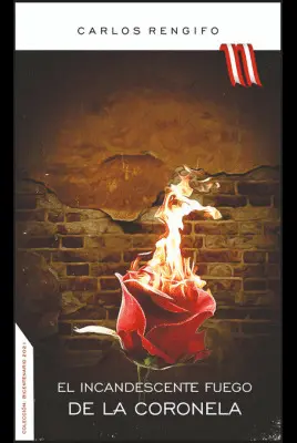 EL INCANDESCENTE FUEGO DE LA CORONELA EL INCANDESCENTE FUEGO DE LA CORONELA
