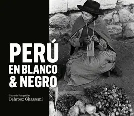 PERÚ EN BLANCO Y NEGRO PERÚ EN BLANCO Y NEGRO