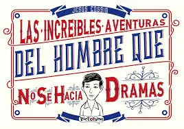 LAS INCREÍBLES AVENTURAS DEL HOMBRE QUE NO SE HACÍA DRAMAS LAS INCREÍBLES AVENTURAS DEL HOMBRE QUE NO SE HACÍA DRAMAS