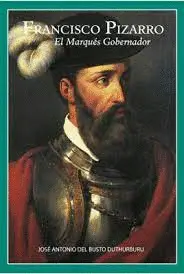 FRANCISCO PIZARRO. EL MARQUÉS GOBERNADOR