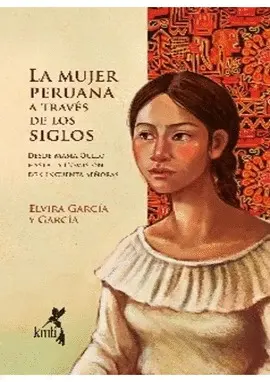 LA MUJER PERUANA A TRÁVES DE LOS SIGLOS LA MUJER PERUANA A TRÁVES DE LOS SIGLOS