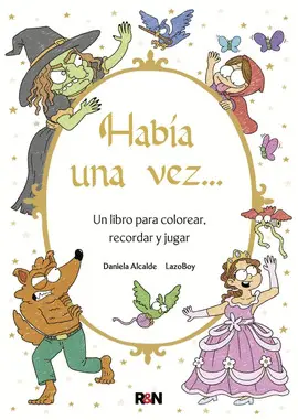 HABÍA UNA VEZ
UN LIBRO PARA COLOREAR, RECORDAR Y JUGAR HABÍA UNA VEZ
UN LIBRO PARA COLOREAR, RECORDAR Y JUGAR
