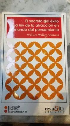 EL SECRETO DEL ÉXITO. LA LEY DE LA ATRACCIÓN EN MUNDO DEL PENSAMIENTO