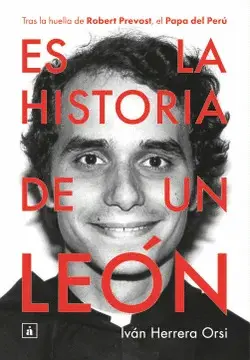 ES LA HISTORIA DE UN LEÓN. TRAS LA HUELLA DE ROBERT PREVOST, EL PAPA DEL PERÚ