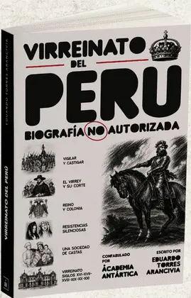 VIRREINATO DEL PERÚ. BIOGRAFÍA NO AUTORIZADA
