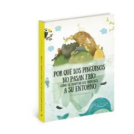 COMO SE ADAPTAN LOS ANIMALES SU ENTORNO: PORQUE LOS PINGUINOS NO PASAN FRIO