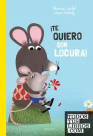 ¡TE QUIERO CON LOCURA!