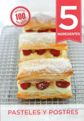 5 INGREDIENTES. PASTELES Y POSTRES: INCLUYE 100 RECETAS