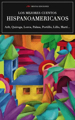 LOS MEJORES CUENTOS HISPANOAMERICANOS LOS MEJORES CUENTOS HISPANOAMERICANOS