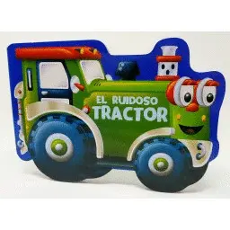 EL TRACTOR RUIDOSO. TROQUELADOS. EDIC. ILUSTRADO (ESPAÑOL)