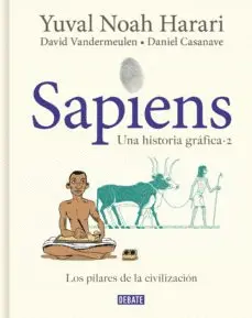 SAPIENS. UNA HISTORIA GRAFICA (VOL. II): LOS PILARES DE LA CIVILIZACION