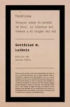 TEODICEA: ENSAYOS SOBRE LA BONDAD DE DIOS, LA LIBERTAD DEL HOMBRE Y EL ORIGEN DEL MAL TEODICEA: ENSAYOS SOBRE LA BONDAD DE DIOS, LA LIBERTAD DEL HOMBRE Y EL ORIGEN DEL MAL