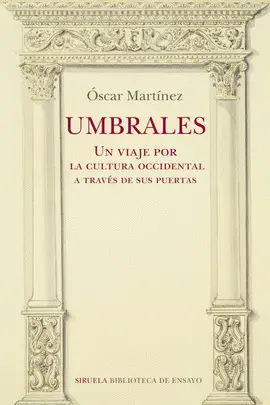 UMBRALES. UN VIAJE POR LA CULTURA OCCIDENTAL A TRAVÉS DE SUS PUERTAS UMBRALES. UN VIAJE POR LA CULTURA OCCIDENTAL A TRAVÉS DE SUS PUERTAS