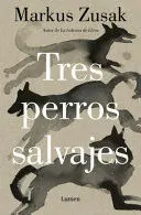 TRES PERROS SALVAJES / THREE WILD DOGS