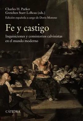 FE Y CASTIGO. INQUISICIONES Y CONSISTORIOS CALVINISTAS EN EL MUND O MODERNO