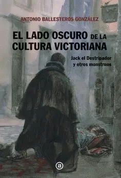 EL LADO OSCURO DE LA CULTURA VICTORIANA EL LADO OSCURO DE LA CULTURA VICTORIANA