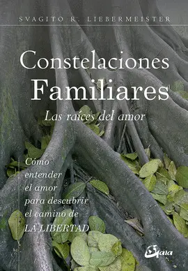CONSTELACIONES FAMILIARES. LAS RAÍCES DEL AMOR CONSTELACIONES FAMILIARES. LAS RAÍCES DEL AMOR