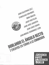 DOBLANDO EL ÁNGULO RECTO. 7 ENSAYOS EN TORNO A LE CORBUSIER