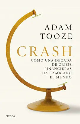 CRASH: COMO UNA DECADA DE CRISIS FINANCIERAS HA CAMBIADO EL MUNDO