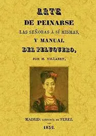 ARTE DE PEINARSE. LAS SEÑORAS Á SÍ MISMAS Y MANUAL DEL PELUQUERO