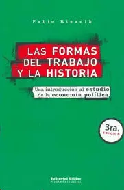 LAS FORMAS DEL TRABAJO Y LA HISTORIA. UNA INTRODUCCIÓN AL ESTUDIO DE LA ECONOMÍA POLÍTICA