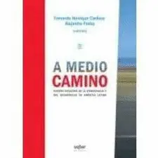 A MEDIO CAMINO. NUEVOS DESAFÍOS DE LA DEMOCRACIA Y DEL DESARROLLO EN AMÉRICA LATINA