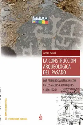 LA CONSTRUCCIÓN ARQUEOLÓGICA DEL PASADO