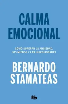 CALMA EMOCIONAL COMO SUPERAR LA ANSIEDAD LOS MIEDOS Y LAS INSEGURIDADES