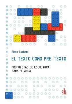 EL TEXTO COMO PRE-TEXTO: PROPUESTAS DE ESCRITURA PARA EL AULA