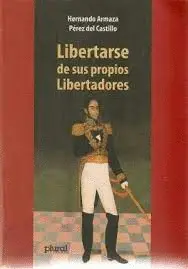 LIBERTARSE DE SUS PROPIOS LIBERTADORES